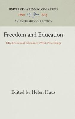 Freedom and Education: Fifty-First Annual Schoolmen's Week Proceedings by Huus, Helen