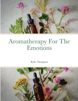 Aromatherapy For The Emotions by Thompson, Kylie