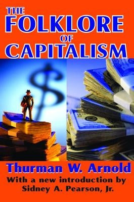 The Folklore of Capitalism by Arnold, Thurman W.