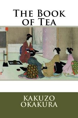 The Book of Tea by Okakura, Kakuzo