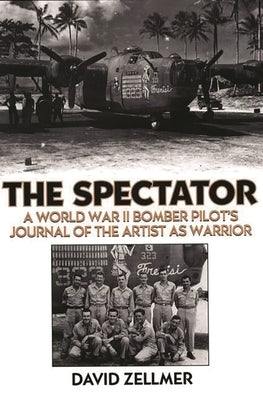 The Spectator: A World War II Bomber Pilot's Journal of the Artist as Warrior by Zellmer, David