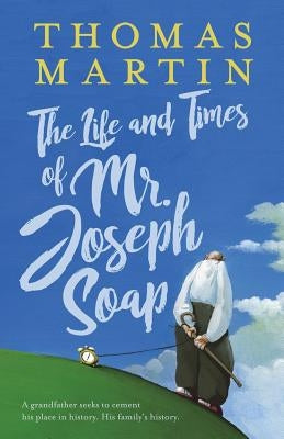 The Life and Times of Mr. Joseph Soap by Martin, Thomas