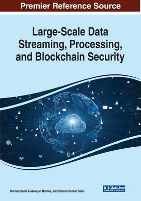 Large-Scale Data Streaming, Processing, and Blockchain Security by Saini, Hemraj