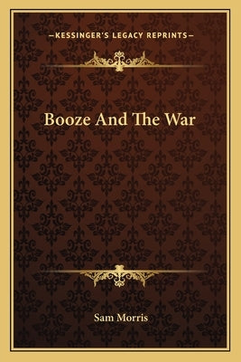 Booze and the War by Morris, Sam
