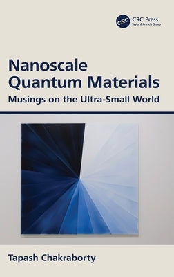 Nanoscale Quantum Materials: Musings on the Ultra-Small World by Chakraborty, Tapash