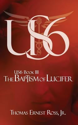 US6 Book III: The Baptism of Lucifer by Ross, Thomas Ernest, Jr.