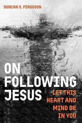 On Following Jesus: Let This Heart and Mind Be in You by Ferguson, Duncan S.