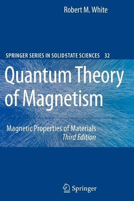 Quantum Theory of Magnetism: Magnetic Properties of Materials by White, Robert M.