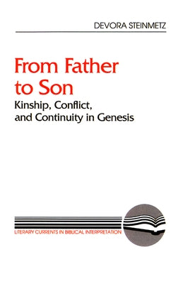 From Father to Son: Kinship, Conflict, and Continuity in Genesis by Steinmetz, Devora