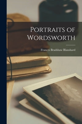Portraits of Wordsworth by Blanshard, Frances Bradshaw 1895-1966