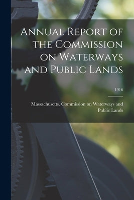 Annual Report of the Commission on Waterways and Public Lands; 1916 by Massachusetts Commission on Waterway