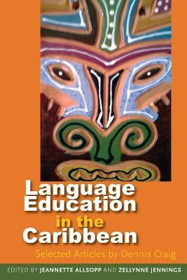 Language Education in the Caribbean: Selected Articles by Dennis Craig by Allsopp, Jeannette