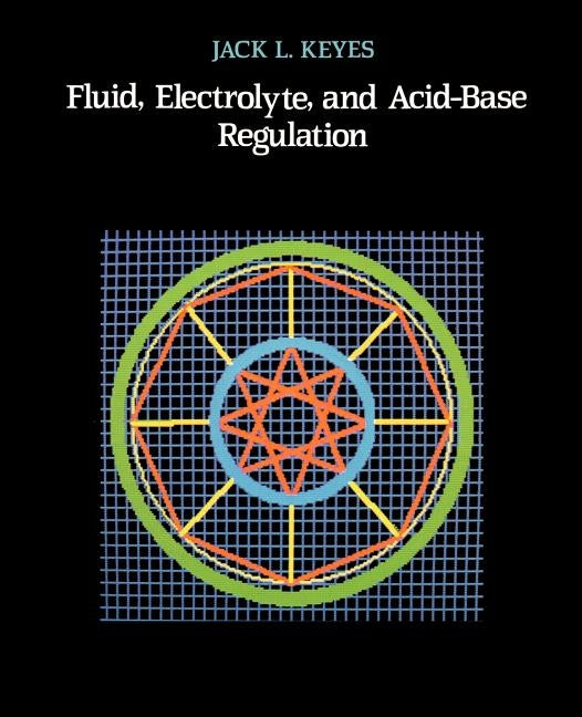 Fluid, Electrolyte, and Acid-Base Regulation by Keyes, Jack L.