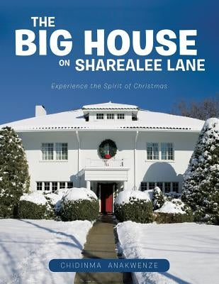 The Big House on Sharealee Lane: Experience the Spirit of Christmas by Anakwenze, Chidinma