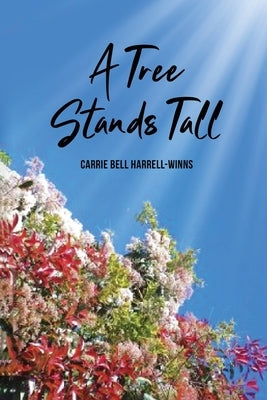 A Tree Stands Tall by Carrie Bell Harrell-Winns
