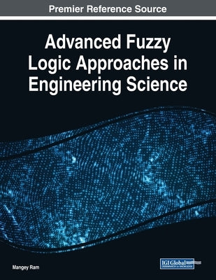 Advanced Fuzzy Logic Approaches in Engineering Science by Ram, Mangey