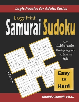 Large Print Samurai Sudoku: 500 Easy to Hard Sudoku Puzzles Overlapping into 100 Samurai Style by Alzamili, Khalid