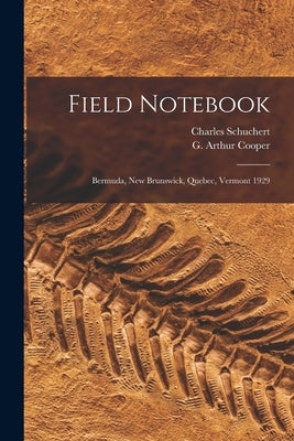 Field Notebook: Bermuda, New Brunswick, Quebec, Vermont 1929 by Schuchert, Charles