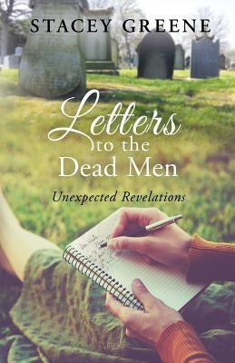 Letters to the Dead Men: Unexpected Revelations by Greene, Stacey