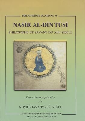 Nasir Al-Din Tusi Philosophe Et Savant Du Xiiie Siecle by Pourjavady, N.