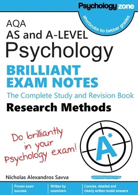 AQA Psychology BRILLIANT EXAM NOTES: Research Methods: AS and A: The Complete Study and Revision Book-level: Research Methods: AS and A-level by Savva, Nicholas A.