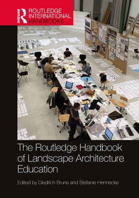 The Routledge Handbook of Landscape Architecture Education by Bruns, Diedrich