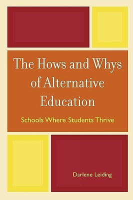 The Hows and Whys of Alternative Education: Schools Where Students Thrive by Leiding, Darlene