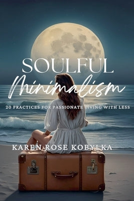Soulful Minimalism by Kobylka, Karen Rose
