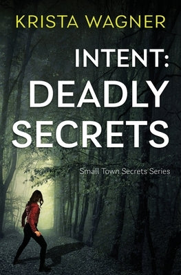 Intent: Deadly Secrets: A Psychological Thriller (Book#2) by Wagner, Krista