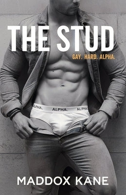 The Stud: Gay. Hard. Alpha. by Kane, Maddox