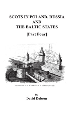 Scots in Poland, Russia, and the Baltic States. Part Four by Dobson, David