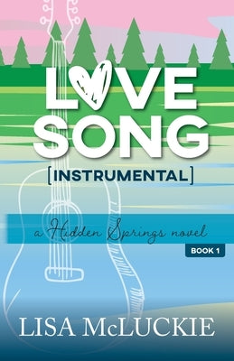 Love Song (Instrumental): A Hidden Springs Novel by McLuckie, Lisa