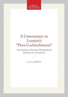 A Commentary on Loureiro's Flora Cochinchinensis: Transactions, American Philosophical Society (Vol. 24, Part 2) by Merrill, E. D.