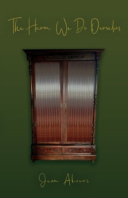 The Harm We Do Ourselves by Akouri, Jean