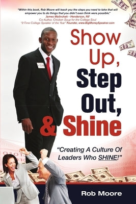 Show Up, Step Out, & Shine "Creating A Culture of Leaders Who Shine" by Moore, Rob