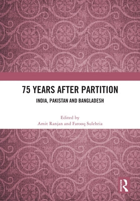 75 Years After Partition: India, Pakistan and Bangladesh by Ranjan, Amit