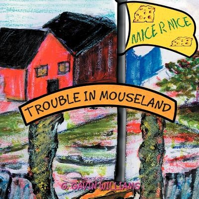Trouble in Mouseland: Trouble in Mouseland by Williams, G. Gavin