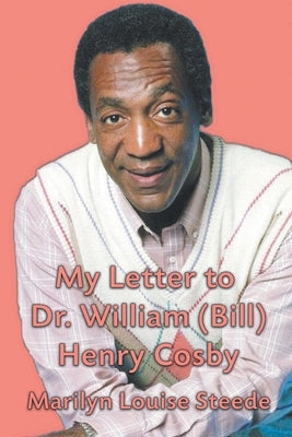 My Letter to Dr. William (Bill) Henry Cosby by Steede, Marilyn