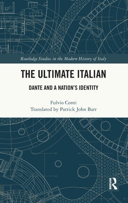 The Ultimate Italian: Dante and a Nation's Identity by Conti, Fulvio