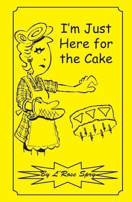 I'm Just Here for the Cake by Spry, L' Rose