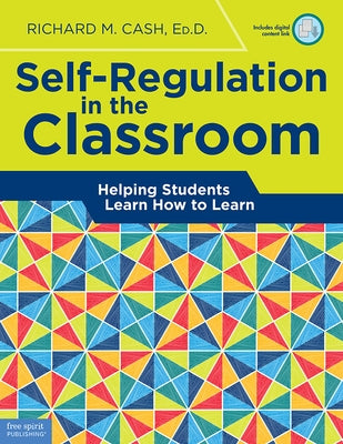 Self-Regulation in the Classroom: Helping Students Learn How to Learn by Cash, Richard M.