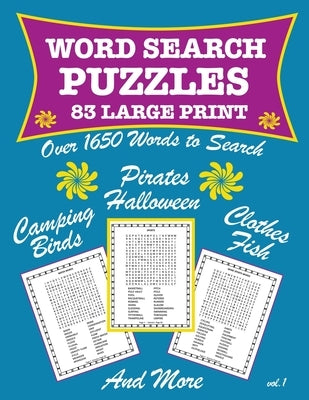83 Large Print Word Search Puzzles Birds Fish Halloween Pirates and More vol 1: Teens and Adults Have Fun Engaging Your Mind As You Hunt And Seek For by Calden, Bella