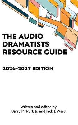 The Audio Dramatists Resource Guide: 2026-2027 Edition by Putt, Barry M.