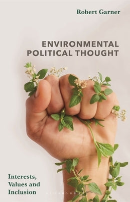 Environmental Political Thought: Interests, Values and Inclusion by Garner, Robert