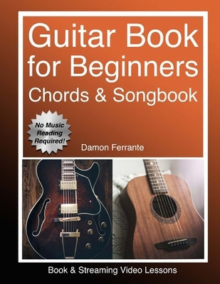 Guitar: Book for Beginners - Guitar Chords, Guitar Songbook & Easy Sheet Music: Teach Yourself How to Play Guitar (Book & Stre by Ferrante, Damon
