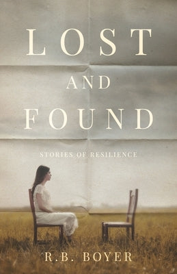 Lost and Found: Stories of Resilience by Boyer, R. B.
