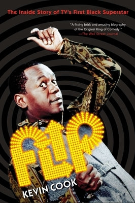 Flip: The Inside Story of Tv's First Black Superstar by Cook, Kevin