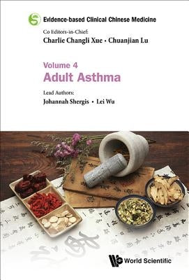Evidence-Based Clinical Chinese Medicine - Volume 4: Adult Asthma by Xue, Charlie Changli