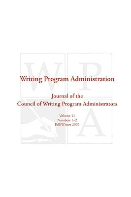 Wpa: Writing Program Administration 33.1-2 (Fall/Winter 2009) by Council, Writing Program Administrators