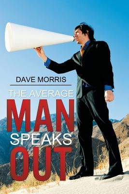 The Average Man Speaks Out by Morris, Dave